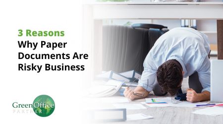 3 Reasons Why Paper Documents Are Risky Business